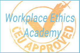 Workplace Ethics Academy - CEU Approved -
